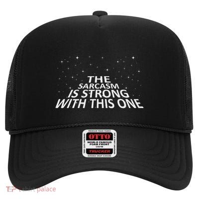 Sarcastic The Sarcasm Is Strong With This One High Crown Mesh Back Trucker Hat