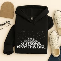 Sarcastic The Sarcasm Is Strong With This One Hoodie