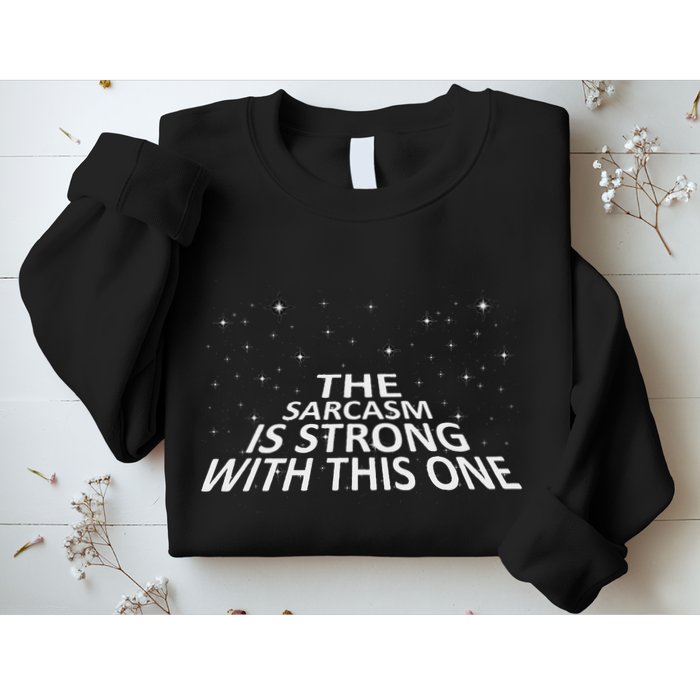 Sarcastic The Sarcasm Is Strong With This One Sweatshirt