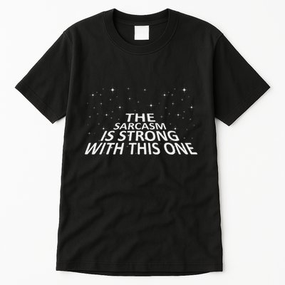 Sarcastic The Sarcasm Is Strong With This One Tall T-Shirt