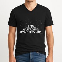 Sarcastic The Sarcasm Is Strong With This One V-Neck T-Shirt