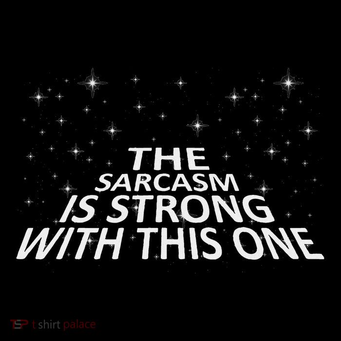 Sarcastic The Sarcasm Is Strong With This One Tall Sweatshirt