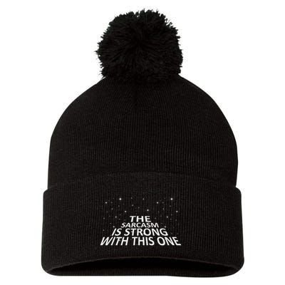Sarcastic The Sarcasm Is Strong With This One Pom Pom 12in Knit Beanie