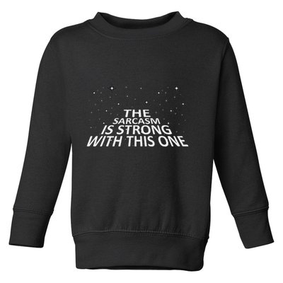 Sarcastic The Sarcasm Is Strong With This One Toddler Sweatshirt