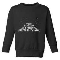Sarcastic The Sarcasm Is Strong With This One Toddler Sweatshirt