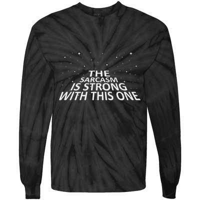 Sarcastic The Sarcasm Is Strong With This One Tie-Dye Long Sleeve Shirt