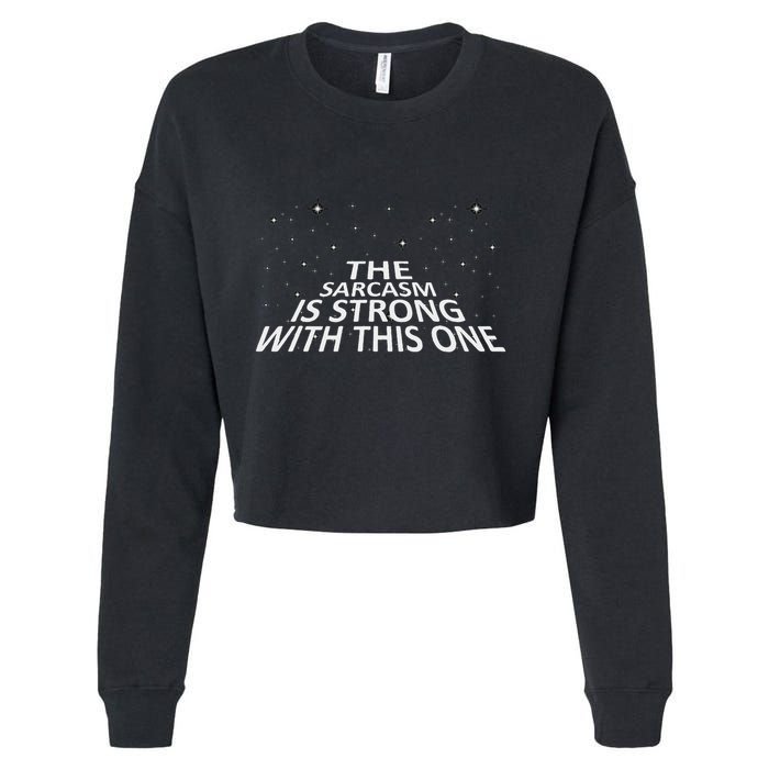 Sarcastic The Sarcasm Is Strong With This One Cropped Pullover Crew