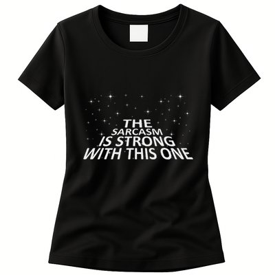 Sarcastic The Sarcasm Is Strong With This One Womens T-Shirt