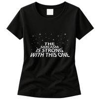 Sarcastic The Sarcasm Is Strong With This One Womens T-Shirt
