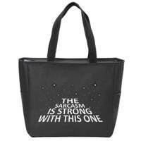 Sarcastic The Sarcasm Is Strong With This One Zip Tote Bag