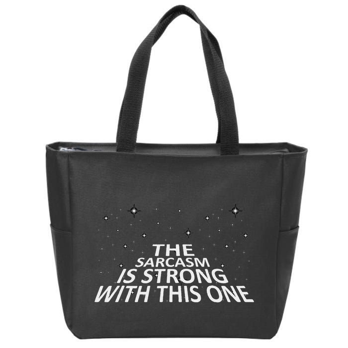 Sarcastic The Sarcasm Is Strong With This One Zip Tote Bag