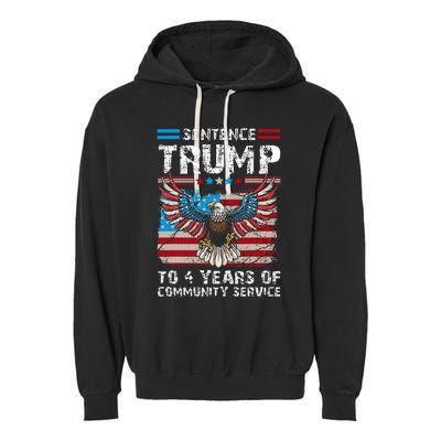 Sentence Trump To 4 Years Of Community Service Trump 2024 Garment-Dyed Fleece Hoodie