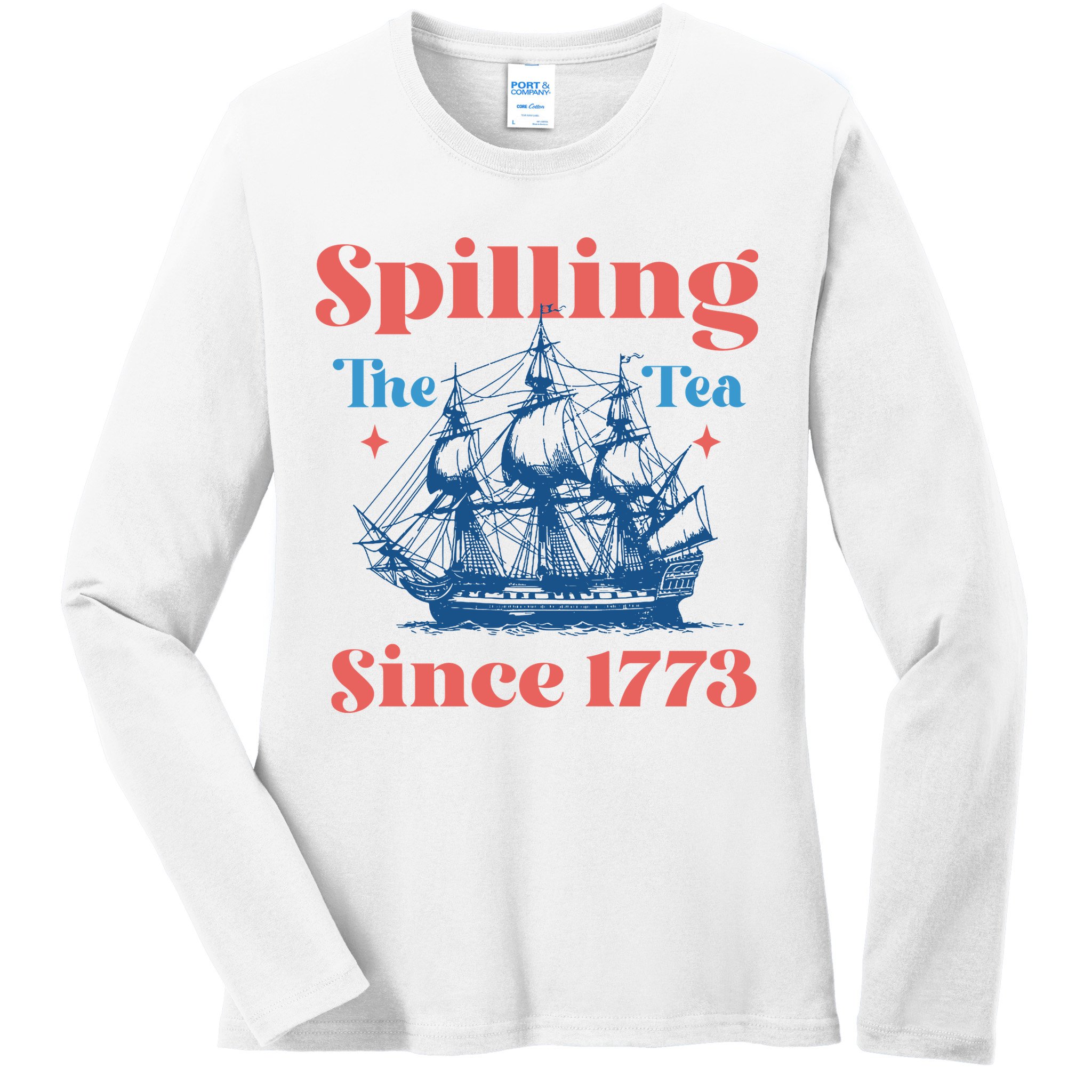 Spilling The Tea Since 1773 Ladies Long Sleeve Shirt