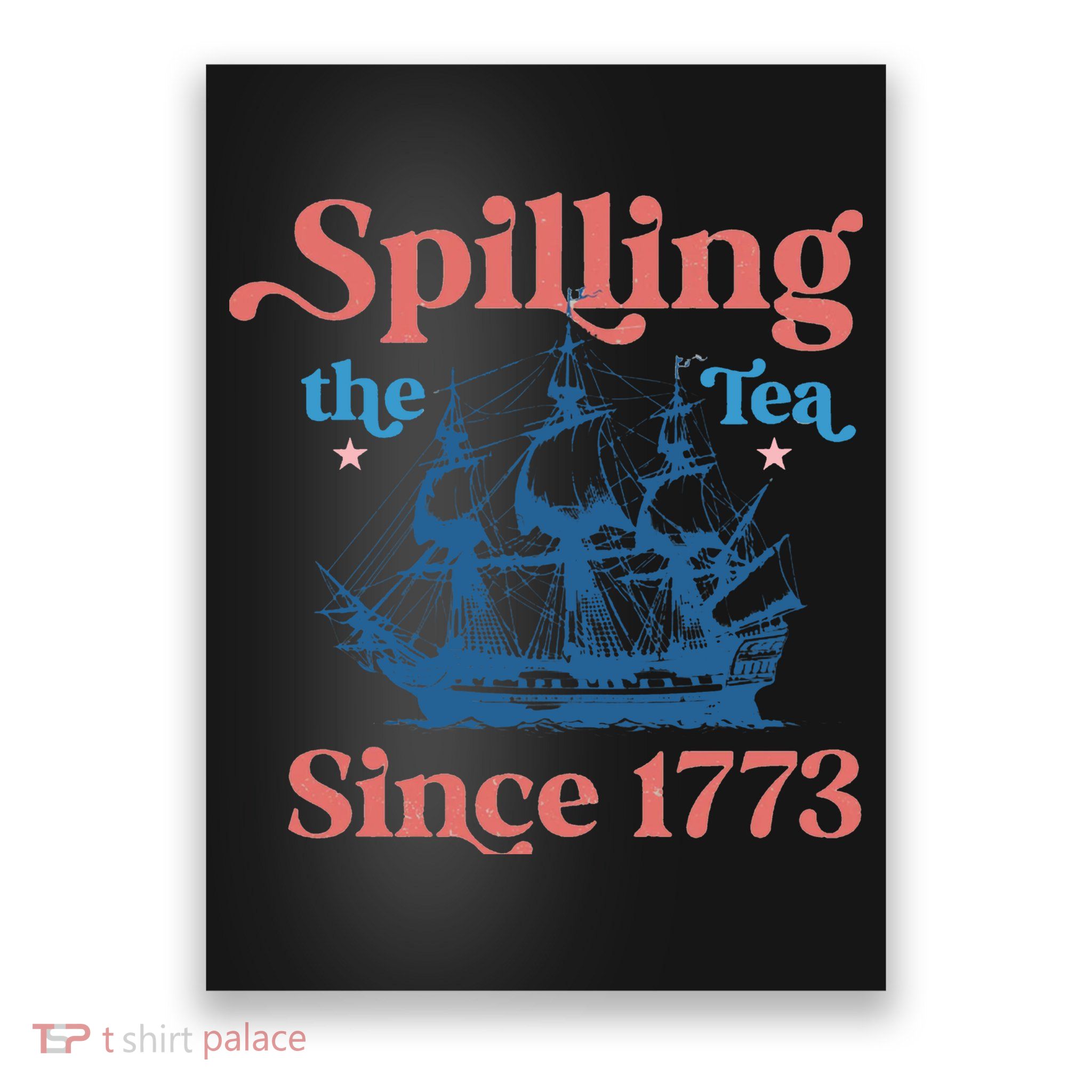 Spilling The Tea Since 1773 Poster