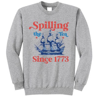 Spilling The Tea Since 1773 4th Of July Tall Sweatshirt