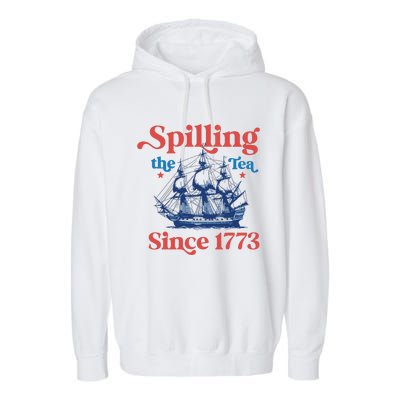 Spilling The Tea Since 1773 4th Of July Garment-Dyed Fleece Hoodie