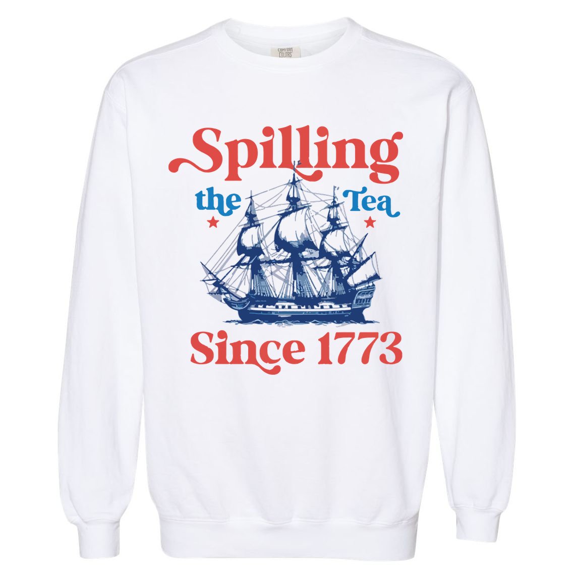 Spilling The Tea Since 1773 4th Of July Garment-Dyed Sweatshirt