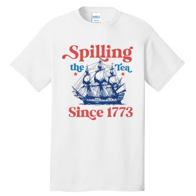 Spilling The Tea Since 1773 4th Of July Tall T-Shirt