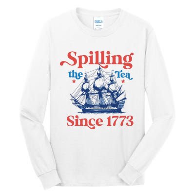 Spilling The Tea Since 1773 4th Of July Tall Long Sleeve T-Shirt