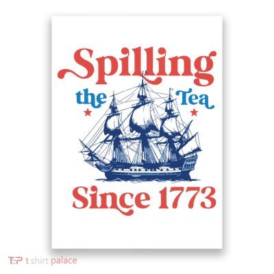 Spilling The Tea Since 1773 4th Of July Poster