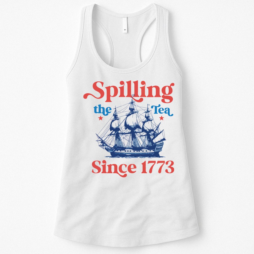 Spilling The Tea Since 1773 4th Of July Womens Tank Top