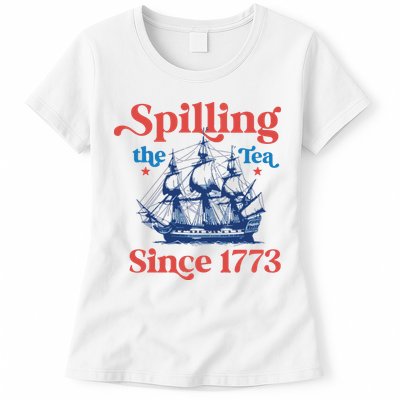 Spilling The Tea Since 1773 4th Of July Womens T-Shirt