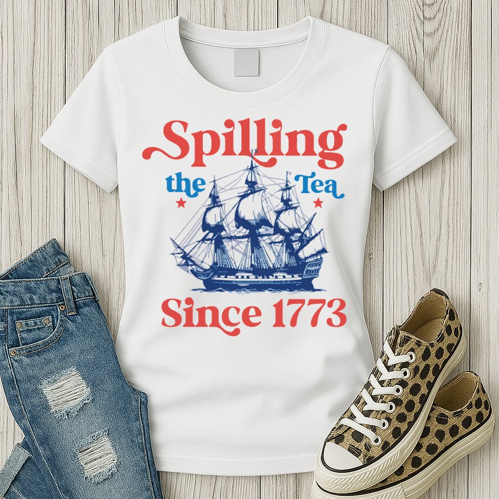 Spilling The Tea Since 1773 4th Of July Womens T-Shirt