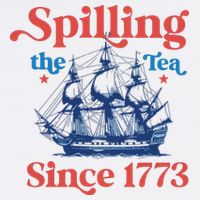 Spilling The Tea Since 1773 4th Of July Womens T-Shirt