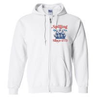 Spilling The Tea Since 1773 4th Of July Full Zip Hoodie