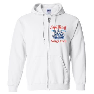 Spilling The Tea Since 1773 4th Of July Full Zip Hoodie