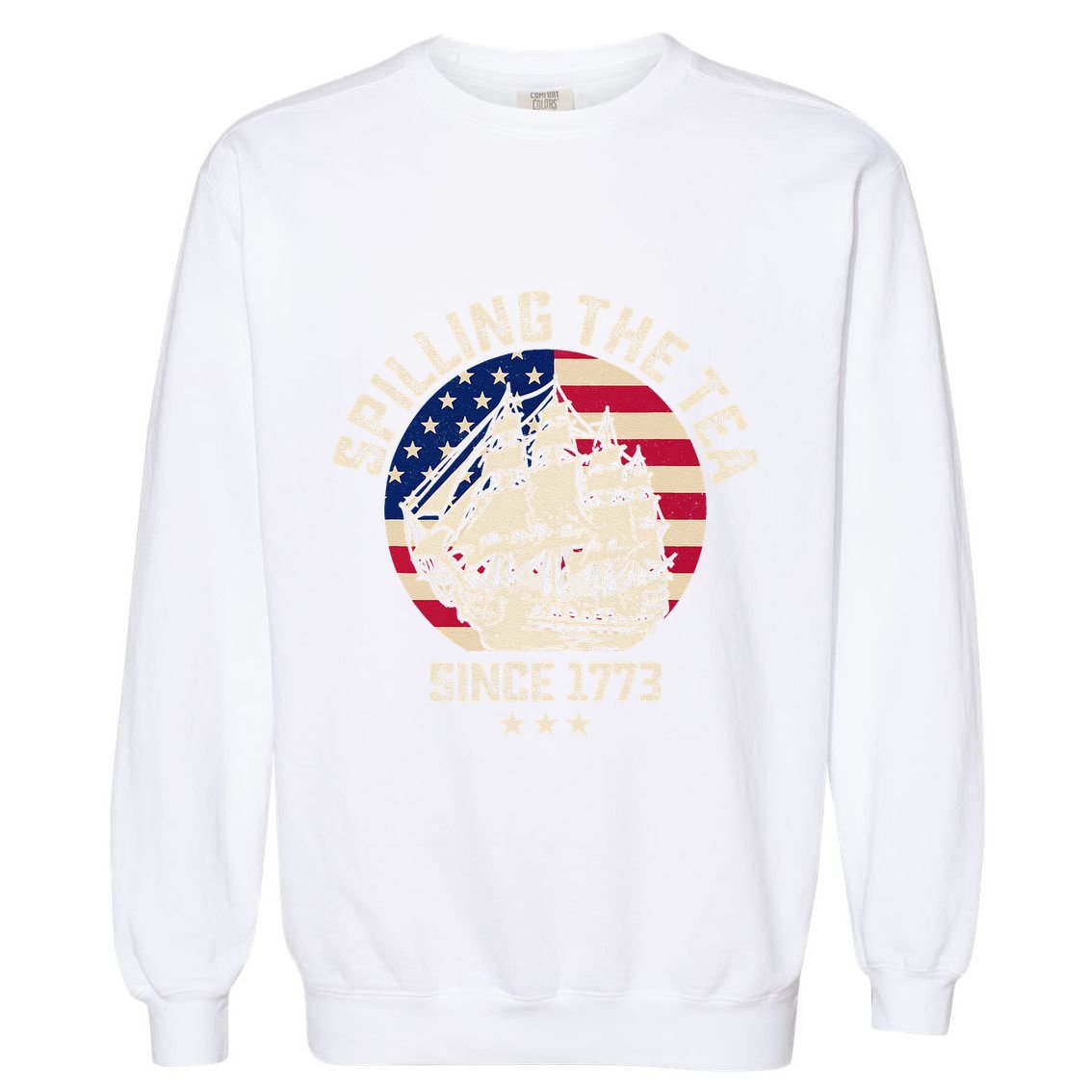 Spilling The Tea Since 1773 Vintage 4th Of July Usa History Garment-Dyed Sweatshirt