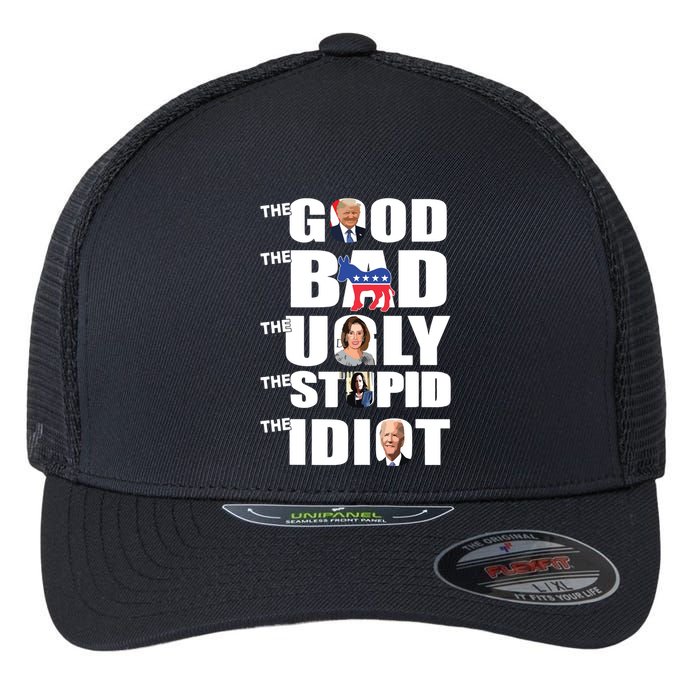 Support Trump The Good The Bad The Ugly The Stupid The Idiot Flexfit Unipanel Trucker Cap