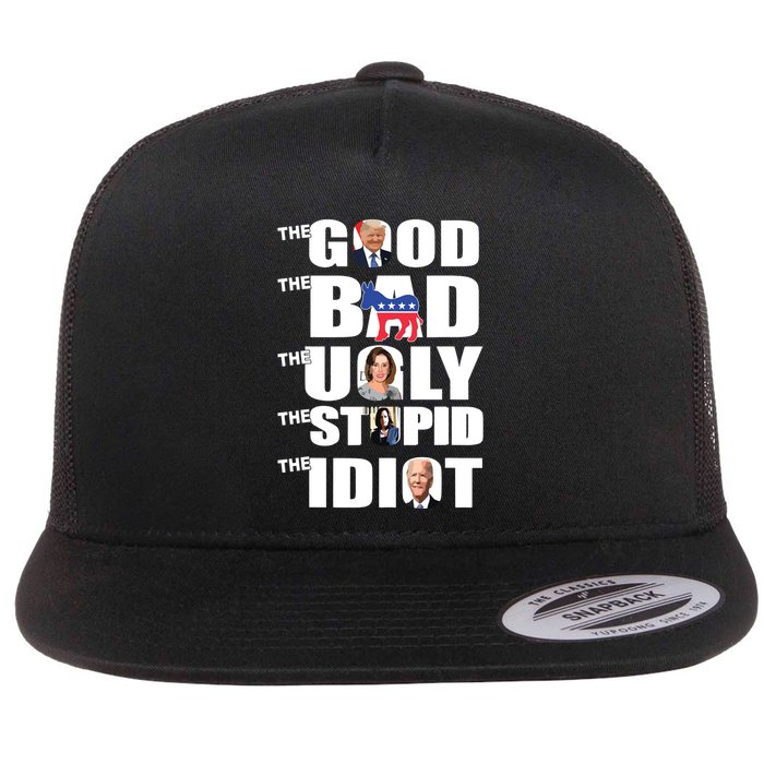 Support Trump The Good The Bad The Ugly The Stupid The Idiot Flatbill Hat