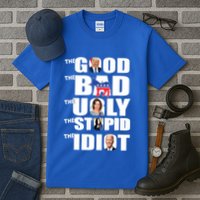 Support Trump The Good The Bad The Ugly The Stupid The Idiot Tall T-Shirt