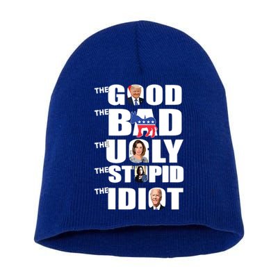 Support Trump The Good The Bad The Ugly The Stupid The Idiot Short Acrylic Beanie