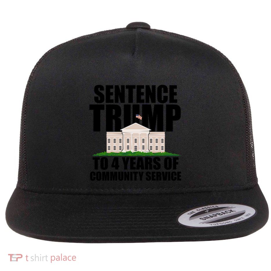 Sentence Trump To 4 Years Of Community Service Great Gift Flat Bill Trucker Hat