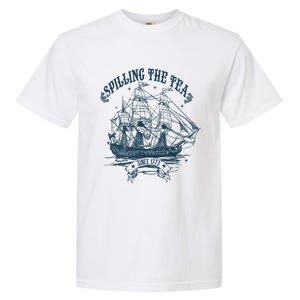 Spilling The Tea Since 1773 America Freedom Garment-Dyed Heavyweight T-Shirt