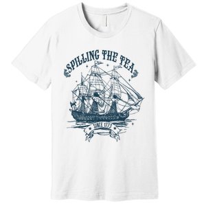 Spilling The Tea Since 1773 America Freedom Premium T-Shirt