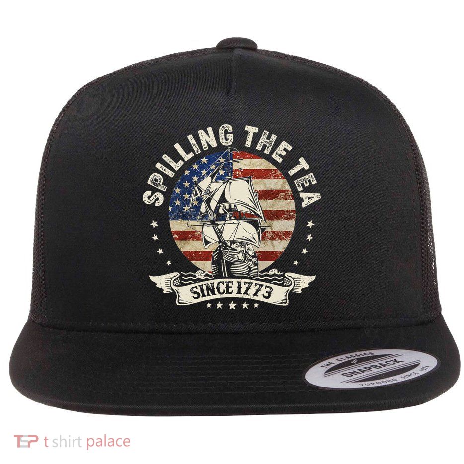 Spilling The Tea Since 1773 Patriotic 4th Of July Flatbill Hat