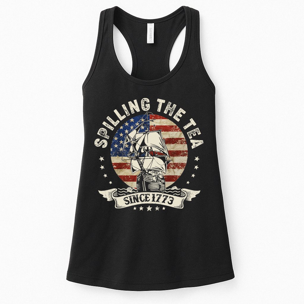 Spilling The Tea Since 1773 Patriotic 4th Of July Womens Tank Top