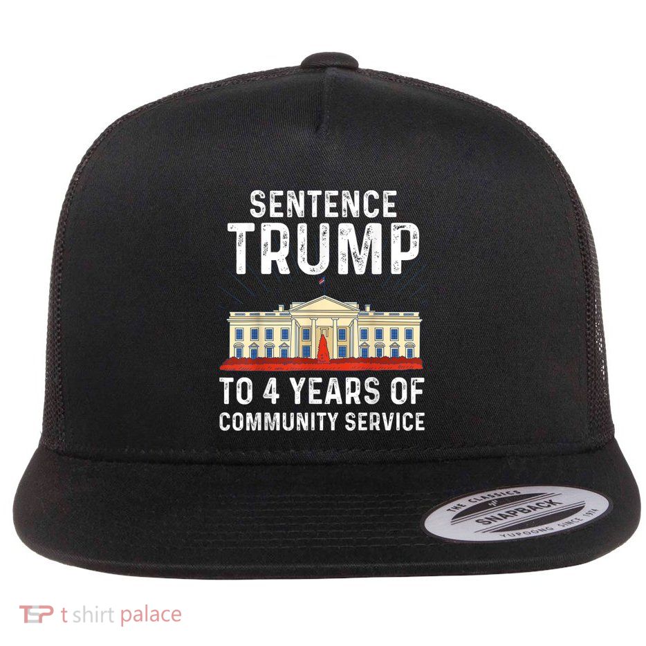 Sentence Trump To 4 Years Of Community Service Flat Bill Trucker Hat