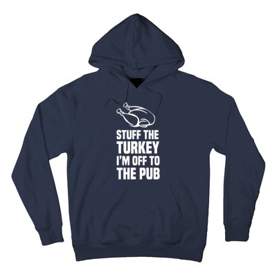 Stuff The Turkey IM Off To The Pub Hoodie