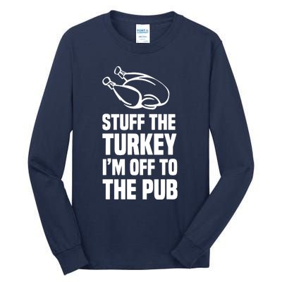 Stuff The Turkey IM Off To The Pub Tall Long Sleeve T-Shirt