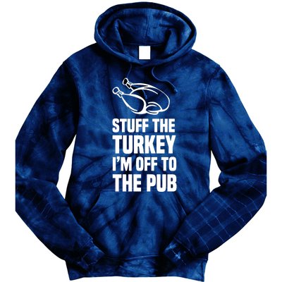 Stuff The Turkey IM Off To The Pub Tie Dye Hoodie