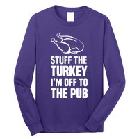 Stuff The Turkey IM Off To The Pub Long Sleeve Shirt