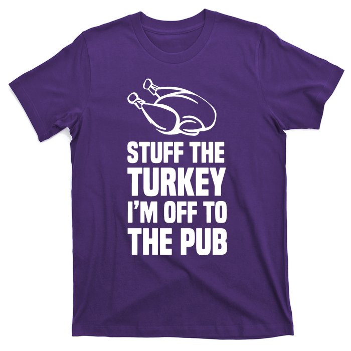 Stuff The Turkey IM Off To The Pub T-Shirt