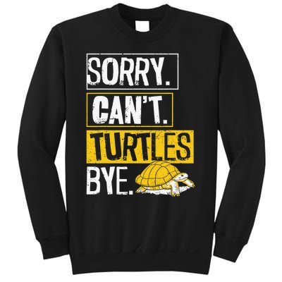 Sea Turtle Tortoise Sorry. Cant. Turtles Bye. Sweatshirt