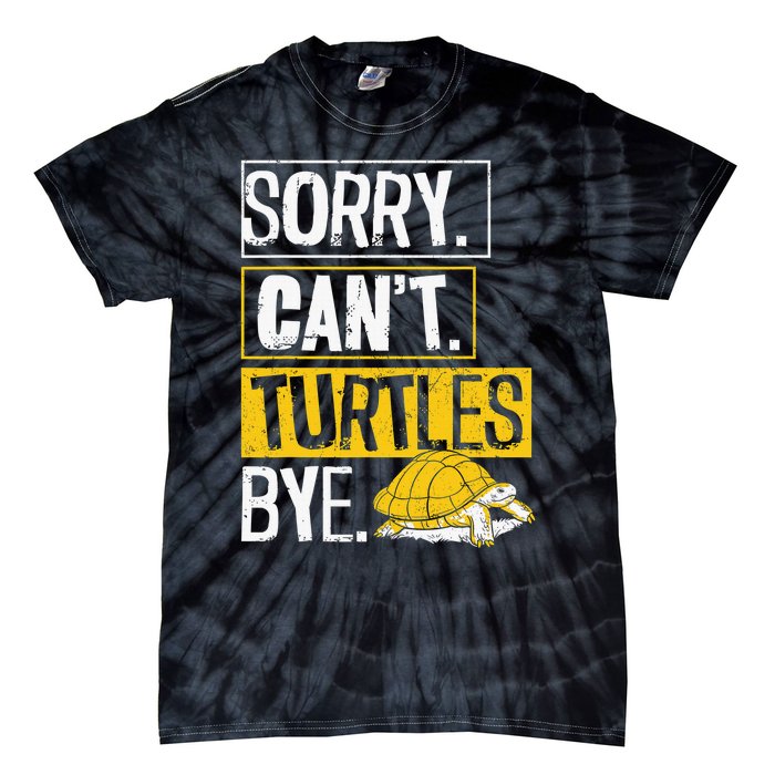 Sea Turtle Tortoise Sorry. Cant. Turtles Bye. Tie-Dye T-Shirt