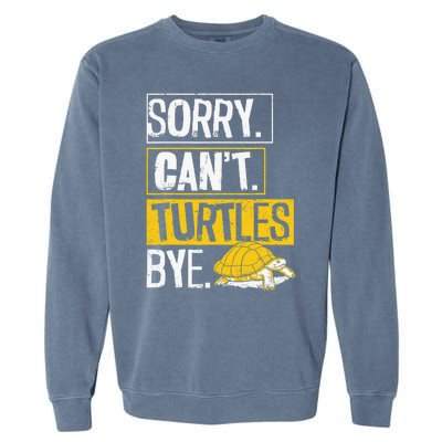 Sea Turtle Tortoise Sorry. Cant. Turtles Bye. Garment-Dyed Sweatshirt