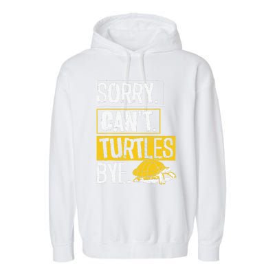 Sea Turtle Tortoise Sorry. Cant. Turtles Bye. Garment-Dyed Fleece Hoodie